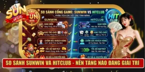 So sánh Sunwin và Hitclub